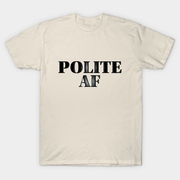 Polite AF T-Shirt by LahayCreative2017